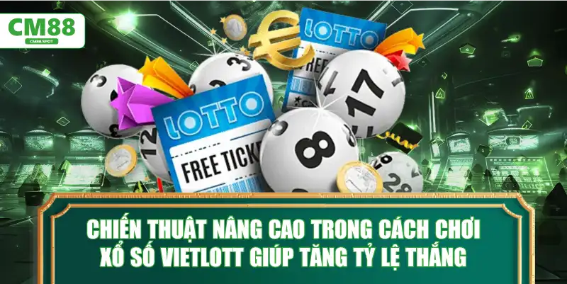 Chiến thuật nâng cao trong cách chơi xổ số Vietlott giúp tăng tỷ lệ thắng